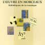 L&rsquo;oeuvre en morceaux : Esthétiques de la mosaïque